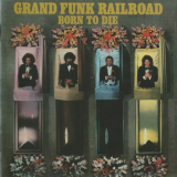 Grand Funk Railroad - Born To Die (Remastered Japan Edition) '1976/2003