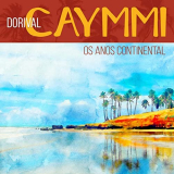 Dorival Caymmi - Os Anos Continental '2021
