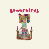 Bowerbirds - becalmyounglovers '2021