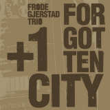 Frode Gjerstad Trio - Forgotten City '2020