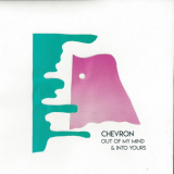 Chevron - Out Of My Mind And Into Yours '2020