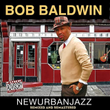 Bob Baldwin - Newurbanjazz (Remixed and Remastered) '2008/2020