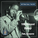 Fats Navarro - All That Jazz, Vol. 132: Fats Navarro â€“ 100 Percent Bebop (Remastered 2020) '2020