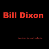 Bill Dixon - Tapestries For Small Orchestra '2009 / 2019