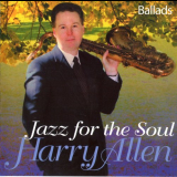 Harry Allen - Jazz For The Soul (Ballads) 'October 18 & 19, 2004