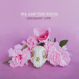 We Are The Union - Ordinary Life '2021