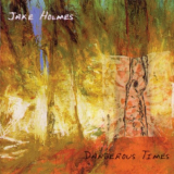 Jake Holmes - Dangerous Times '2016