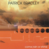 Patrick Bradley - Come Rain Or Shine '2007