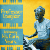 Professor Longhair - Anthology: His Early Years (Remastered) '2020