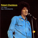 Robert Charlebois - Un gars ben ordinaire '1970 (1991)