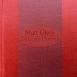Matt Ulery - Delicate Charms '2019