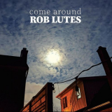 Rob Lutes - Come Around '2021