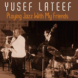 Yusef Lateef - Playing Jazz With My Friends '2021