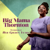 Big Mama Thornton - Anthology: Her Golden Years (Remastered) '2020