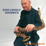 Brandon Fields - Kiss Lonely Goodbye '2015