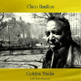 Chico Hamilton - Chico Hamilton Golden Tracks (All Tracks Remastered) '2021