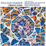 William Parker - Trencadis: a selection from Migration of Silence Into and Out of The Tone World '2021