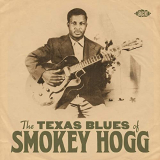 Smokey Hogg - The Texas Blues Of Smokey Hogg '2021