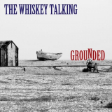 Whiskey Talking, The - Grounded '2021