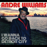 Andre Williams - I Wanna Go Back To Detroit City '2016