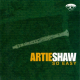 Artie Shaw - So Easy '2005