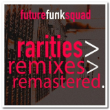 Future Funk Squad - Rarities>Remixes>Remastered. '2016