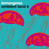Lemongrass - Ambient Land 6 (2020) flac '2020