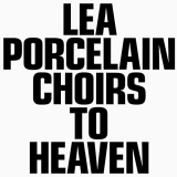 Lea Porcelain - Choirs to Heaven '2021