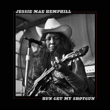 Jessie Mae Hemphill - Run Get My Shotgun '2019