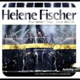 Helene Fischer - FÃ¼r einen Tag - Live 2012 '2012