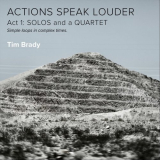 Tim Brady - Actions Speak Louder, Act 1: Solos and a Quartet '2021
