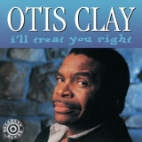 Otis Clay - Ill Treat You Right '2019