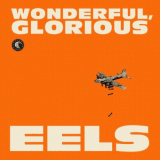 Eels - Wonderful, Glorious (Deluxe Edition) '2013