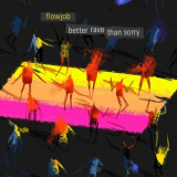 Flowjob - Better Rave Than Sorry '2016