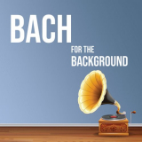 Johann Sebastian Bach - Bach for the Background '2021