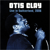Otis Clay - Live In Switzerland, 2006 '2016
