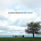 Eleventh Dream Day - Since Grazed '2021
