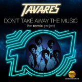 Tavares - Dont Take Away The Music (The Remix Project) '2016