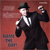 John Nemeth - Name The Day! '2010