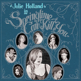 Jolie Holland - Springtime Can Kill You '2006