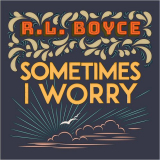 R.L. Boyce - Sometimes I Worry '2019