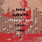 Fred Astaire - Steppin Out: Astaire Sings '1994