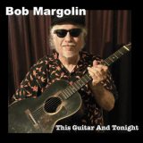 Bob Margolin - This Guitar and Tonight '2019