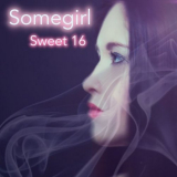 Somegirl - Sweet 16 '2018