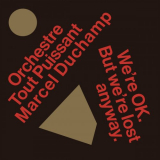 Orchestre Tout Puissant Marcel Duchamp - Were OK. But Were Lost Anyway. '2021