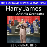 Harry James & His Orchestra - Harry James and His Orchestra 22 Original Big Band Hits the Essential Series '2021