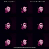 Mark Lanegan Band - Here Comes That Weird Chill (Methamphetamine Blues, Extras & Oddities) '2003