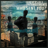 Irreversible Entanglements - Who Sent You? '2020