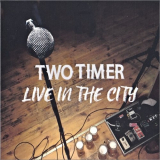 Two Timer - Live In The City '2020