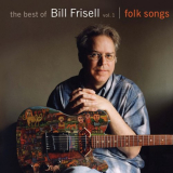 Bill Frisell - The Best of Bill Frisell, Volume 1: Folk Songs '2009